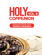 Holy Communion, Vol. 6: Research Study from Genesis to Revelation