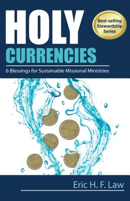 Holy Currencies: Six Blessings for Sustainable Missional Ministries - Law, Eric H F