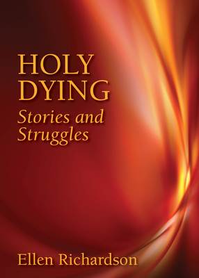 Holy Dying: Stories and Struggles - Richardson, Ellen