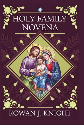 Holy Family Novena - Knight, Rowan J