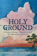 Holy Ground: Climate Change, Preaching, and the Apocalypse of Place