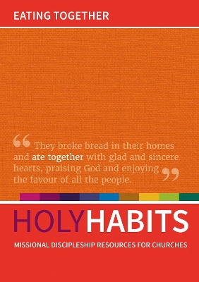 Holy Habits: Eating Together: Missional discipleship resources for churches - Roberts, Andrew (Editor), and Johnson, Neil (Editor), and Milton, Tom (Editor)