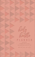 Holy Hustle Planner (Milano Softone): A Weekly Guide to Your Best Work-Hard, Rest-Well Life