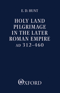 Holy Land Pilgrimage in the Later Roman Empire: Ad 312-460