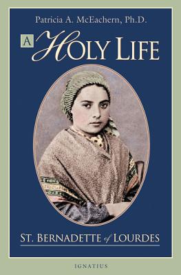 Holy Life: The Writings of St. Bernadette - McEachern, Patricia A