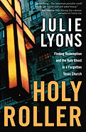 Holy Roller: Finding Redemption and the Holy Ghost in a Forgotten Texas Church
