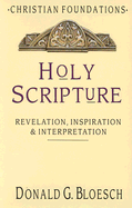 Holy Scripture: Revelation, Inspiration & Interpretation - Bloesch, Donald G