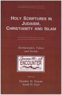 Holy Scriptures in Judaism, Christianity, and Islam: Hermeneutics, Values, and Society [Currents of Encounter, Vol. 12]