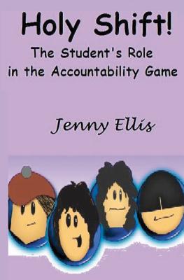 Holy Shift! The Student's Role in the Accountability Game: The Fearless Teacher's Plan to Build Student Responsibility in the Classroom - Ellis, Jenny