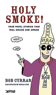 Holy Smoke!: True Papal Stories That Will Amaze and Amuse