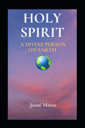 Holy Spirit: A Divine Person on Earth