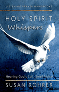 Holy Spirit Whispers: Hearing God's Still, Small Voice