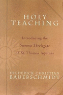 Holy Teaching: Introducing the Summa Theologiae of St. Thomas Aquinas