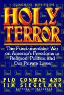 HOLY TERROR - Classic Edition: The Fundamentalist War on America's Freedoms in Religion, Politics, and Our Private Lives