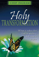 Holy Transformation: What It Takes for God to Make a Difference in You - Ingram, Chip, Th.M.