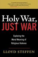 Holy War, Just War: Exploring the Moral Meaning of Religious Violence