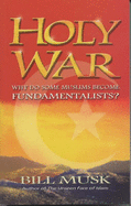 Holy War: Why Do Some Muslims Become Fundamentalists? - Musk, Bill A.