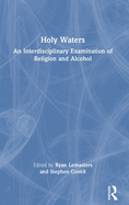 Holy Waters: An Interdisciplinary Examination of Religion and Alcohol