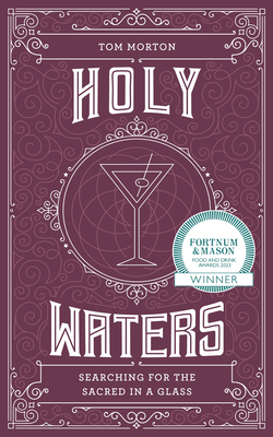 Holy Waters: Searching for the Sacred in a Glass - Morton, Tom