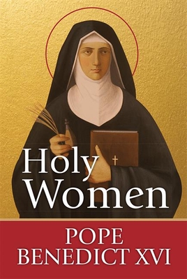 Holy Women - Pope Benedict XVI