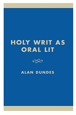 Holy Writ as Oral Lit: The Bible as Folklore - Dundes, Alan