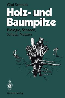 Holz- Und Baumpilze: Biologie, Schaden, Schutz, Nutzen - Schmidt, Olaf