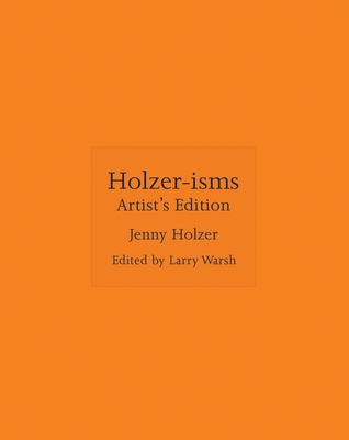 Holzer-Isms: Artist's Edition - Holzer, Jenny, and Warsh, Larry (Editor)