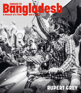 Homage to Bangladesh: A Memoir of a Time and a Place