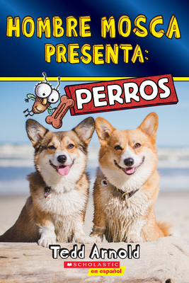 Hombre Mosca Presenta: Perros (Fly Guy Presents: Dogs) - Arnold, Tedd (Illustrator)