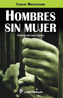 Hombres Sin Mujer: Prologo de Luis Zapata - Montenegro, Carlos