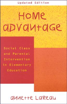 Home Advantage: Social Class and Parental Intervention in Elementary Education - Lareau, Annette