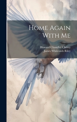 Home Again With Me - Riley, James Whitcomb, and Christy, Howard Chandler