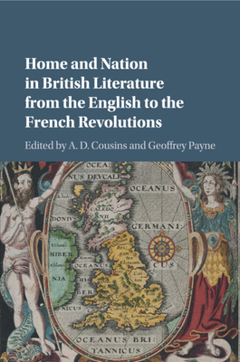 Home and Nation in British Literature from the English to the French Revolutions - Cousins, A. D. (Editor), and Payne, Geoffrey (Editor)