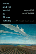 Home and the World in Slovak Writing: A Small Nation's Literature in Context