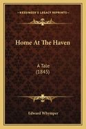 Home at the Haven: A Tale (1845)