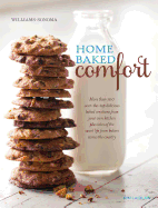 Home Baked Comfort (Williams-Sonoma) (Revised): More Than 100 Over-The-Top Delicious Baked Creations from Your Own Kitchen Plus Tales of the Sweet Life from Bakers Across the Country