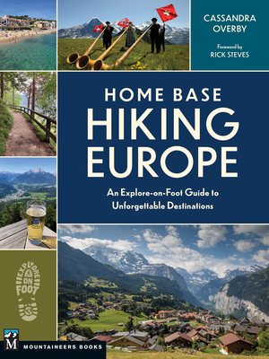 Home Base Hiking Europe: An Explore-On-Foot Guide to Unforgettable Destinations - Overby, Cassandra