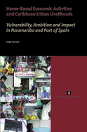 Home-Based Economic Activities and Caribbean Urban Livelihoods: Vulnerability, Ambition and Impact in Paramaribo and Port of Spain