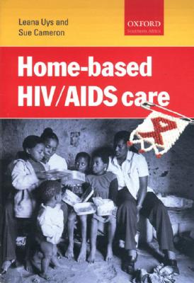 Home-Based HIV/AIDS Care - Uys, Leana, RN, Rm (Editor), and Cameron, Sue (Editor)