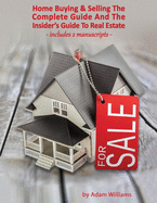 Home Buying and Selling: The Complete Guide And The Insider's Guide To Real Estate