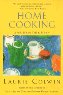 Home Cooking: A Writer in the Kitchen - Colwin, Laurie