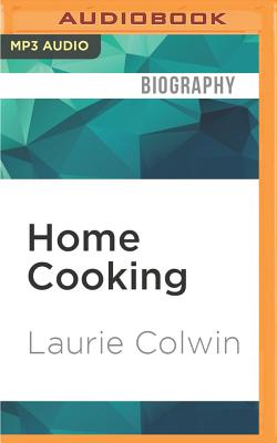 Home Cooking - Colwin, Laurie, and Hendrix, Gayle (Read by)