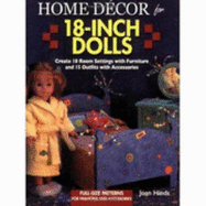 Home Decor for 18-Inch Dolls: Create 10 Room Settings with Furniture and 15 Outfits with Accessories - Hinds, Joan