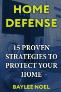 Home Defense: 15 Proven Strategies to Protect Your Home