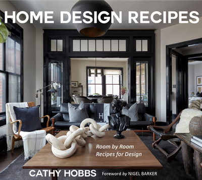 Home Design Recipes: Room by Room Recipes for Design (House Decorating Books) - Hobbs, Cathy, and Barker, Nigel (Foreword by)