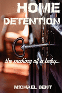 Home Detention: The Making of a Baby