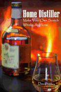 Home Distiller: Make Your Own Scotch Whisky at Home: (Home Distilling, DIY Bartender)