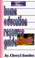 Home Education Resource Guide: A Comprehensive Guide for the Parent-Educator to Curriculums, Correspondence Schools ...