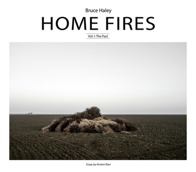 Home Fires, Volume I: The Past - Haley, Bruce (Photographer), and Rian, Kirsten (Contributions by)
