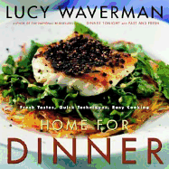 Home for Dinner: Fresh Tastes, Quick Techniques, Easy Cooking - Waverman, Lucy